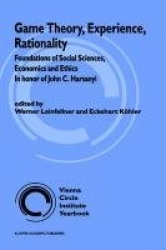 Game Theory, Experience, Rationality : Foundations of Social Sciences, Economics and Ethics in honor of John C. Harsanyi