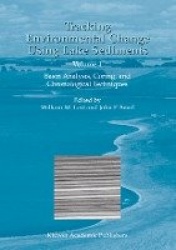 Tracking Environmental Change Using Lake Sediments : Volume 1: Basin Analysis, Coring, and Chronological Techniques