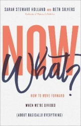 Now What? - How to Move Forward When We`re Divided (About Basically Everything)
