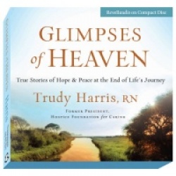 Glimpses of Heaven: True Stories of Hope&Peace at the End of Life's Journey