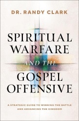 Spiritual Warfare and the Gospel Offensive - A Strategic Guide to Winning the Battle and Advancing the Kingdom
