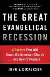 The Great Evangelical Recession – 6 Factors That Will Crash the American Church...and How to Prepare