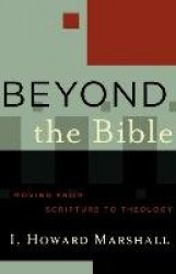 Beyond the Bible - Moving from Scripture to Theology