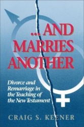 And Marries Another Divorce and Remarriage in the Teaching of the New Testament