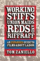 Working Stiffs, Union Maids, Reds, and Riffraff - An Expanded Guide to Films About Labor