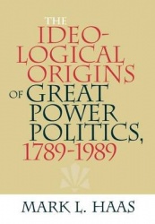 The Ideological Origins of Great Power Politics, 1789–1989