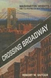 Crossing Broadway - Washington Heights and the Promise of New York City