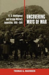 Uncovering Ways of War - U.S. Intelligence and Foreign Military Innovation, 1918-1941