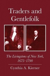 Traders and Gentlefolk - The Livingstons of New York, 1675-1790