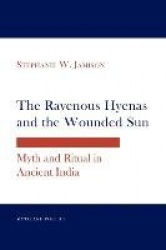 The Ravenous Hyenas and the Wounded Sun - Myth and Ritual in Ancient India