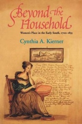 Beyond the Household - Women`s Place in the Early South, 1700-1835