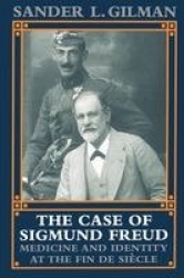 The Case of Sigmund Freud - Medicine and Identity at the Fin de Siècle