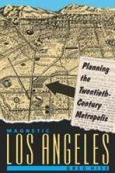 Magnetic Los Angeles - Planning the Twentieth-Century Metropolis