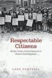 Respectable Citizens - Gender, Family, and Unemployment in Ontario's Great Depression
