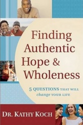 Finding Authentic Hope&Wholeness: 5 Questions That Will Change Your Life