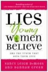 Lies Young Women Believe - And the Truth That Sets Them Free