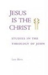 Jesus is the Christ - Studies in the Theology of John