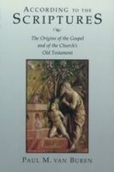 According to the Scriptures - The Origins of the Gospel and of the Church's Old Testament
