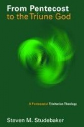 From Pentecost to the Fellowship of the Triune God - A Pentecostal Trinitarian Theology