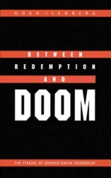 Between Redemption and Doom - The Strains of German-Jewish Modernism