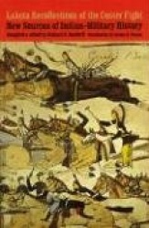 Lakota Recollections of the Custer Fight - New Sources of Indian-Military History