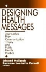 Designing Health Messages - Approaches from Communication Theory and Public Health Practice