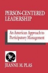 Person-Centered Leadership - An American Approach to Participatory Management