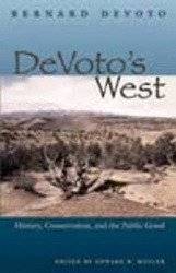 DeVoto`s West - History, Conservation, and the Public Good