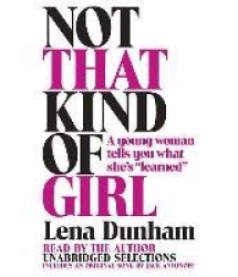 Not That Kind of Girl - A Young Woman Tells You What She's 