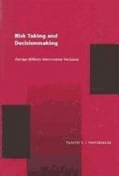 Risk Taking and Decision Making - Foreign Military Intervention Decisions