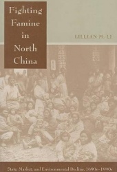 Fighting Famine in North China - State, Market, and Environmental Decline, 1690s-1990s