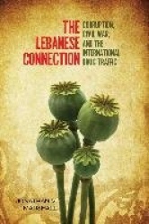 The Lebanese Connection - Corruption, Civil War, and the International Drug Traffic