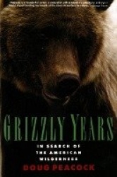 Grizzly Years - In Search of the American Wilderness