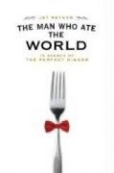 The Man Who Ate the World: In Search of the Perfect Dinner