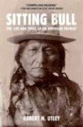 Sitting Bull - The Life and Times of an American Patriot