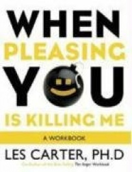 When Pleasing You is Killing ME - A Workbook