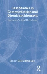 Case Studies in Communication and Disenfranchisement - Applications To Social Health Issues