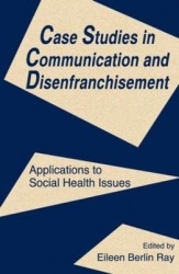 Case Studies in Communication and Disenfranchisement - Applications To Social Health Issues