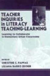 Teacher Inquiries in Literacy Teaching-Learning - Learning To Collaborate in Elementary Urban Classrooms