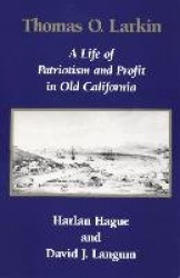 Thomas O. Larkin - A Life of Patriotism and Profit in Old California