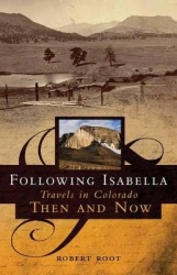 Following Isabella - Travels in Colorado Then and Now