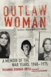 Outlaw Woman - A Memoir of the War Years, 1960-1975, Revised Edition