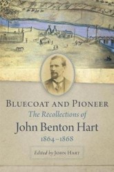 Bluecoat and Pioneer - The Recollections of John Benton Hart, 1864-1868