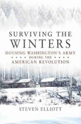 Surviving the Winters - Housing Washington`s Army During the American Revolution