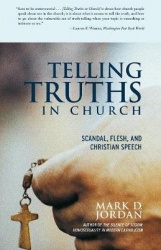 Telling Truths in Church - Scandal, Flesh, and Christian Speech
