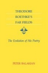 Theodore Roethke's Far Fields - The Evolution of His Poetry