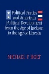 Political Parties and American Political Development from the Age of Jackson to the Age of Lincoln
