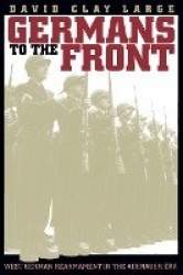 Germans to the Front - West German Rearmament in the Adenauer Era