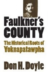Faulkner's County - The Historical Roots of Yoknapatawpha
