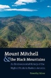 Mount Mitchell and the Black Mountains - An Environmental History of the Highest Peaks in Eastern America